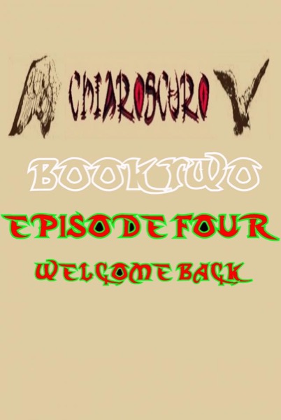 ChiarOscuro Book Two - Episode Four - Welcome Back by ChiarOscuro Official