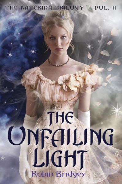 The Unfailing Light (The Katerina Trilogy 2) by Robin Bridges