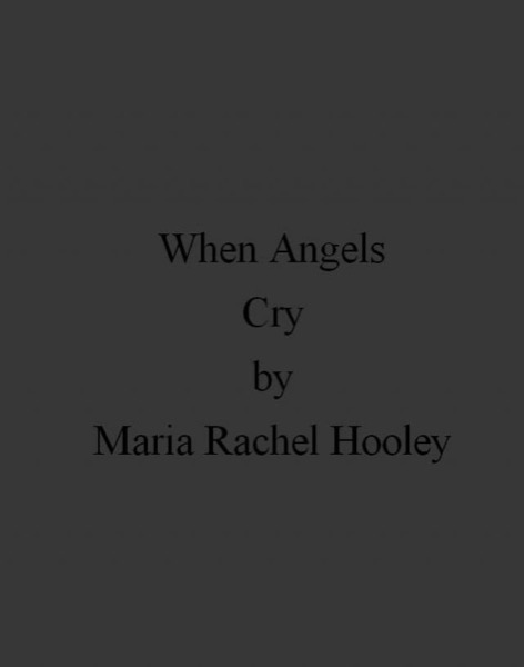 When Angels Cry by Maria Rachel Hooley