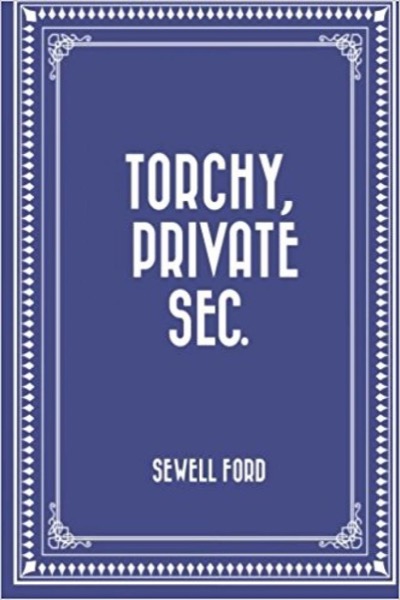 Torchy, Private Sec. by Sewell Ford