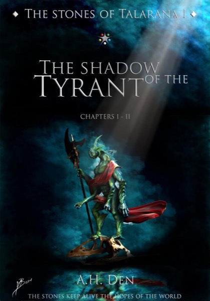 The Stones of Talarana I - The Shadow of the Tyrant by Alessandro H. Den