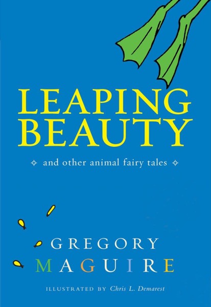 Leaping Beauty: And Other Animal Fairy Tales by Gregory Maguire