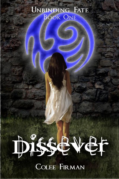 Dissever (Unbinding Fate Book One) by Colee Firman