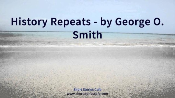 History Repeats by George O. Smith