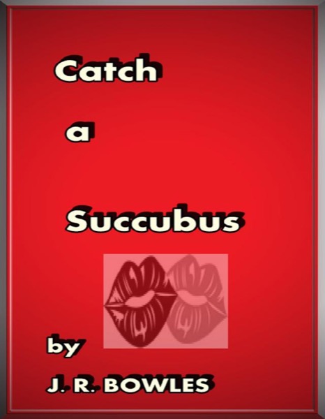 Catch A Succubus by J.R. Bowles