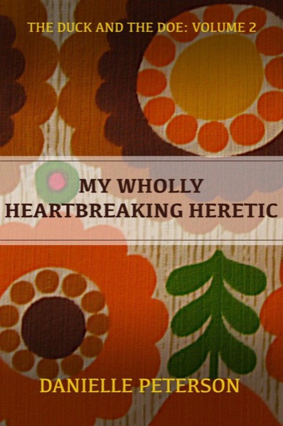 My Wholly Heartbreaking Heretic by Danielle Peterson