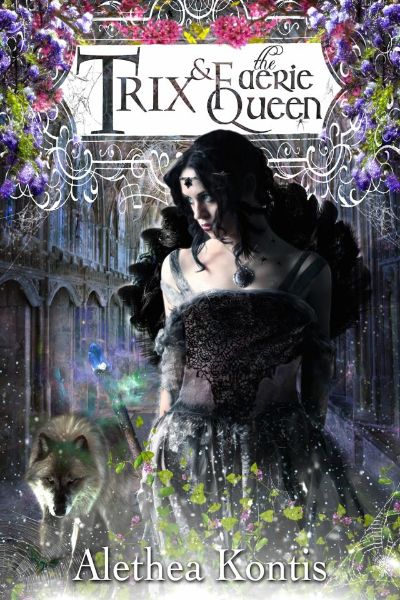 Trix & the Faerie Queen by Alethea Kontis