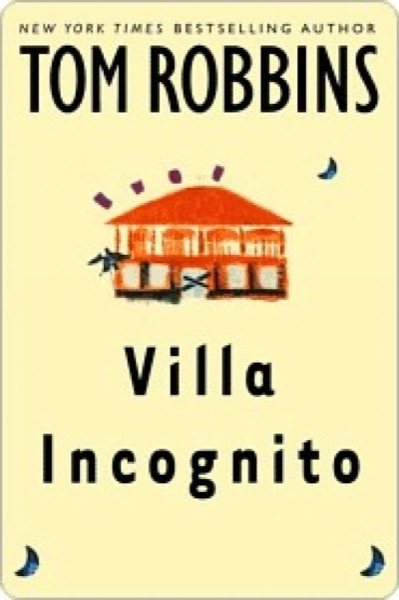 Villa Incognito Villa Incognito Villa Incognito by Tom Robbins