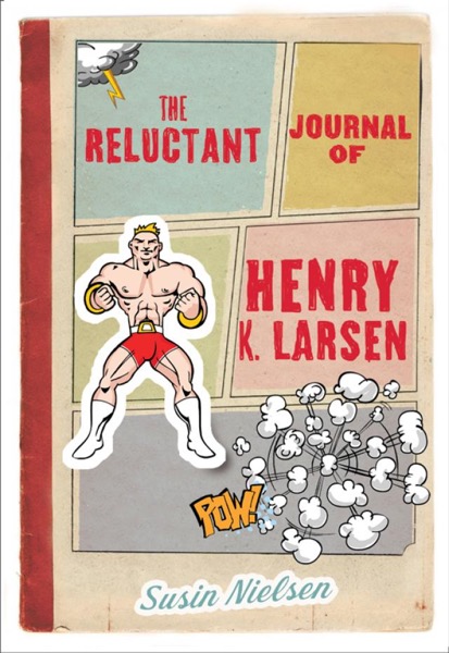 The Reluctant Journal of Henry K. Larsen by Susin Nielsen