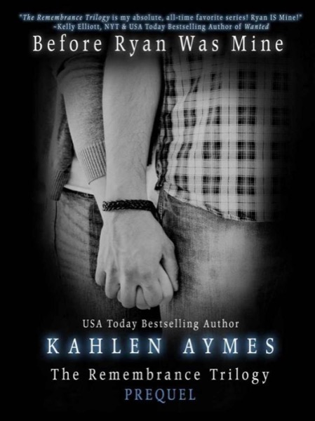 Before Ryan Was Mine (The Remembrance Trilogy - Prequel) by Kahlen Aymes