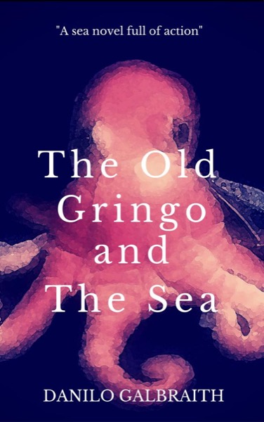 The Old Gringo And The Sea by Danilo Galbraith