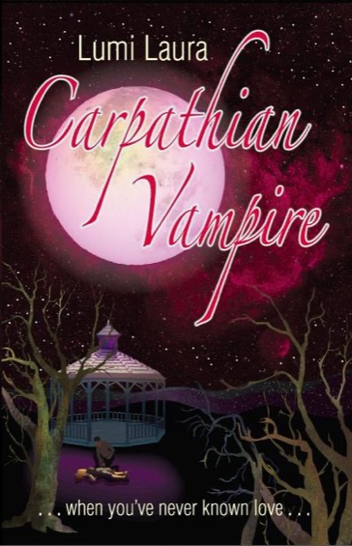 Carpathian Vampire, When You've Never Known Love by Lumi Laura