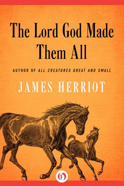 The Lord God Made Them All by James Herriot