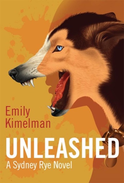 Unleashed (Sydney Rye Series #1) by Emily Kimelman