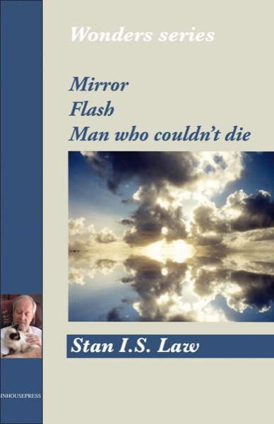 Mirror, Flash, Man Who Couldn't Die (Wonders Series) by Stan I.S. Law