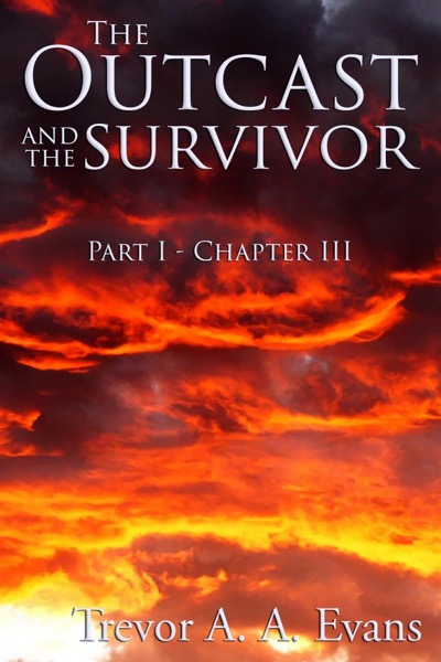 The Outcast and the Survivor: Chapter Three by Trevor A. A. Evans