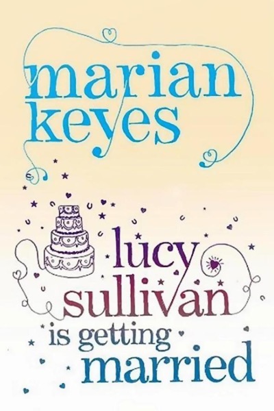 Lucy Sullivan Is Getting Married by Marian Keyes