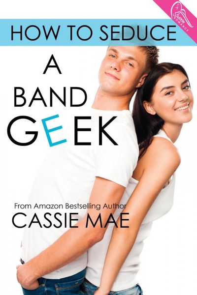 How to Seduce a Band Geek by Cassie Mae