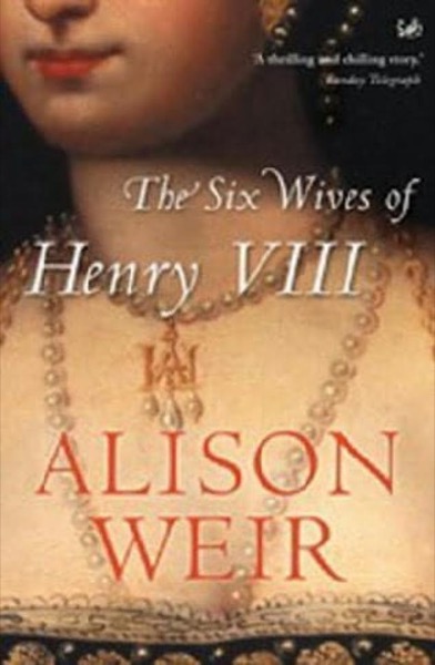 Six Wives of Henry VIII by Alison Weir