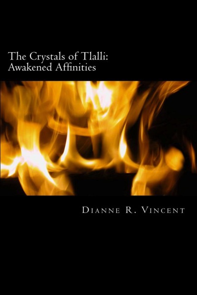 The Crystals of Tlalli: Awakened Affinities by Dianne Vincent