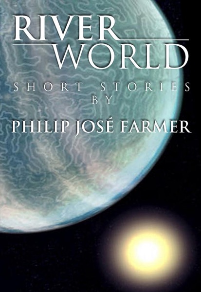 Riverworld Short Stories by Philip José Farmer