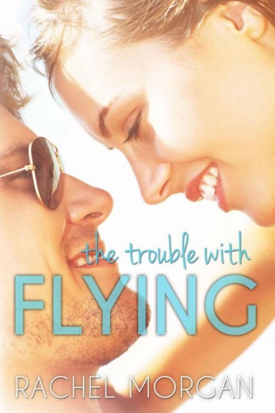 The Trouble with Flying by Rachel Morgan