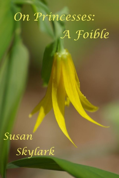 On Princesses: A Foible by Susan Skylark