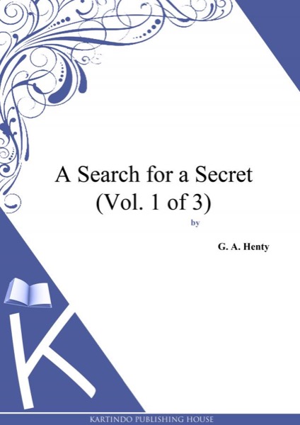 A Search For A Secret: A Novel. Vol. 1 by G. A. Henty