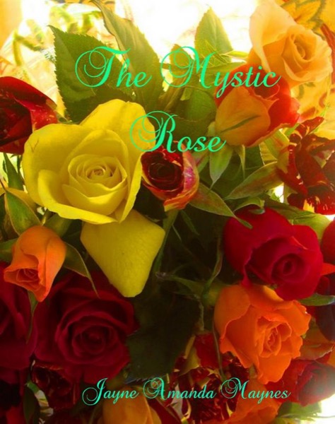 The Mystic Rose by Jayne Amanda Maynes