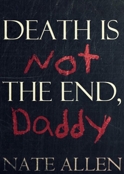 Death is Not the End, Daddy by Nate Allen