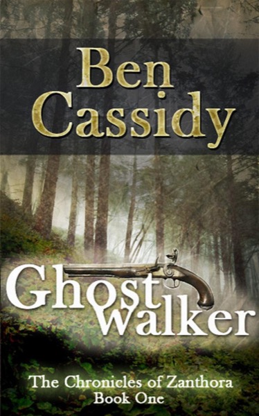 Ghostwalker (The Chronicles of Zanthora: Book One) by Ben Cassidy