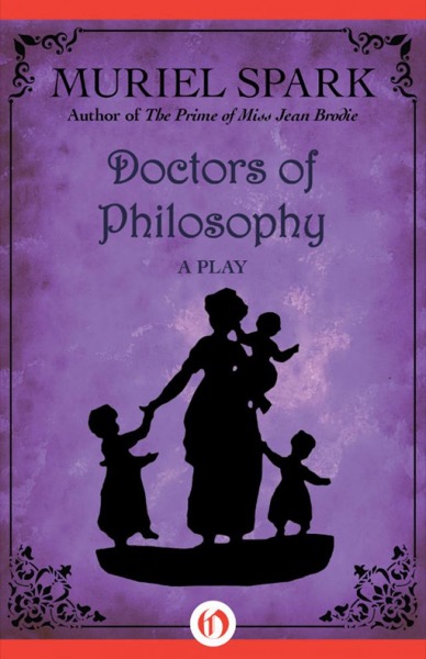 Doctors of Philosophy: A Play by Muriel Spark