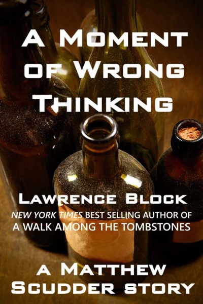 A Moment of Wrong Thinking (Matthew Scudder Mysteries Series Book 9) by Lawrence Block