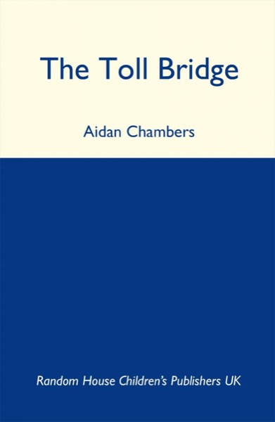 The Toll Bridge by Aidan Chambers