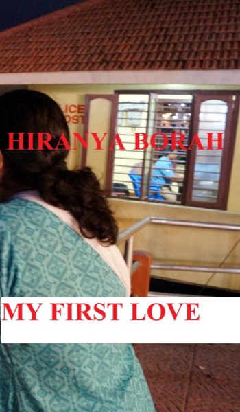 My First Love by Hiranya Borah