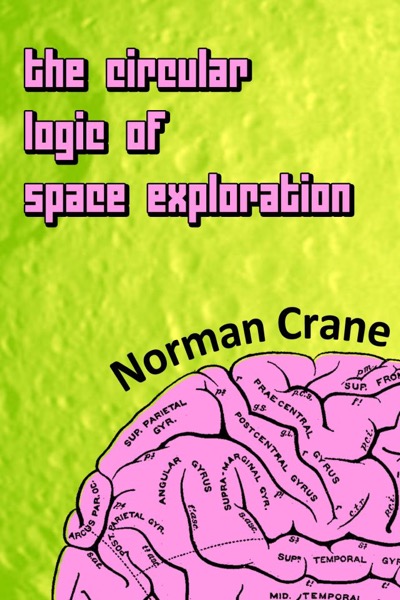 The Circular Logic of Space Exploration by Norman Crane