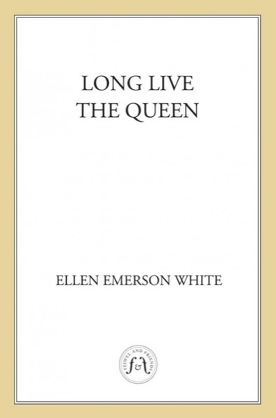 Long Live the Queen by Ellen Emerson White