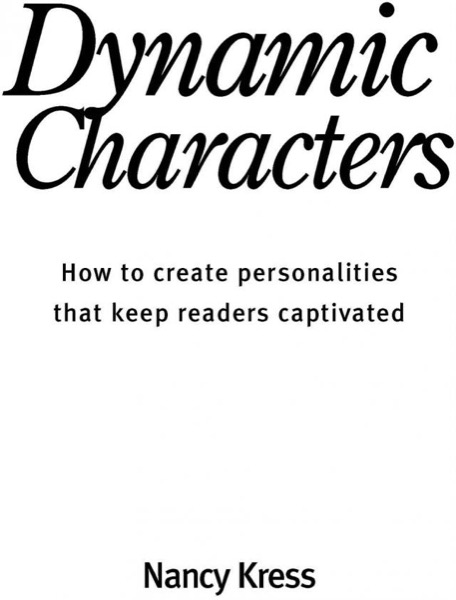 Dynamic Characters- How to create personalities that keep readers captivated by Nancy Kress