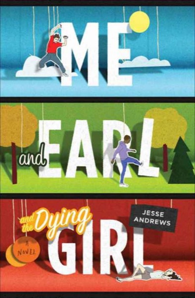 Me and Earl and the Dying Girl by Jesse Andrews