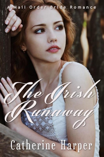 Mail Order Bride: The Irish Runaway by Catherine Harper