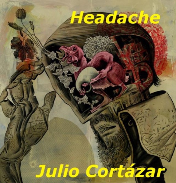 Headache [Cuento] by Julio Cortázar