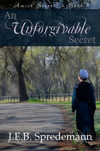 An Unforgivable Secret (Amish Secrets - Book 1) by J.E.B. Spredemann