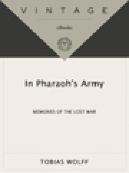 In Pharaoh's Army: Memories of the Lost War by Tobias Wolff