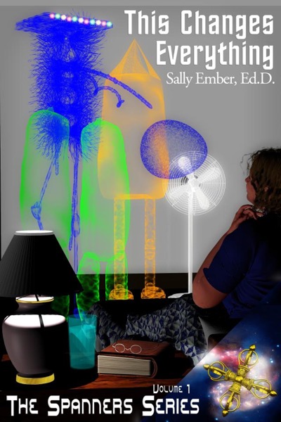 This Changes Everything by Sally Ember, Ed.D.