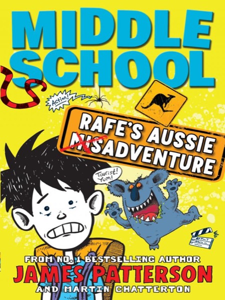 Middle School: Rafe's Aussie Adventure by James Patterson