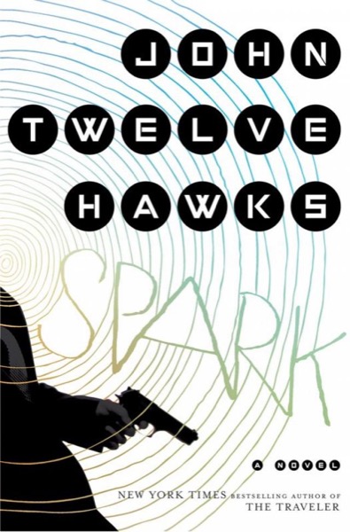 Spark: A Novel by John Twelve Hawks
