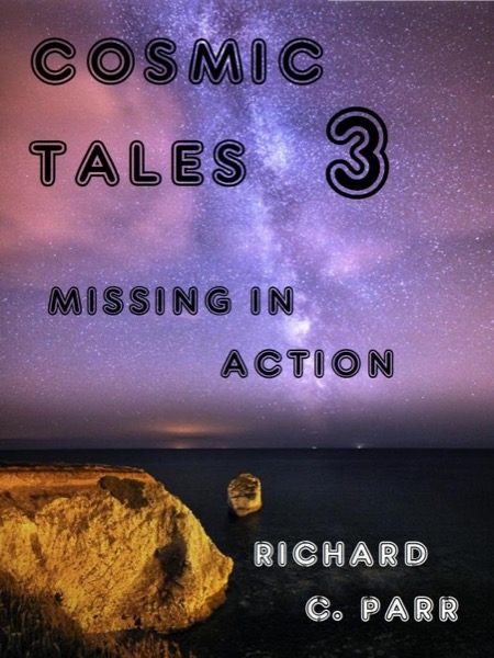 Cosmic Tales 3: Missing In Action by Richard C. Parr