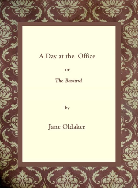 A Day at the Office or The Bastard by Jane Oldaker