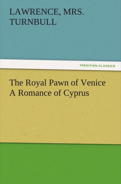 The Royal Pawn of Venice by Mrs. Lawrence Turnbull