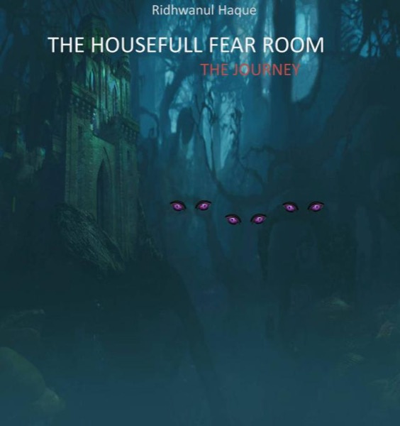 The Housefull Fear Room : The Journey by Ridhwanul Haque